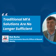 Rethinking Cybersecurity: Why Traditional MFA Fails and the Future of Phishing-Resistant Solutions with Bob Burke image