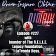 DIOTALK Episode #227 with founder of The R.E.L.L.E. Legacy Foundation, LaTrenda Ross.  image