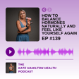 #139: How to balance hormones naturally and feel like yourself again image
