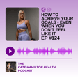 #124: How to achieve your goals - even when you don’t feel like it image