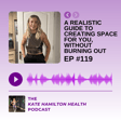 #119: A realistic guide to creating space for YOU, without burning out image