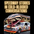 speedway stories and cold blooded conversaton image