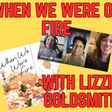 S4E10: When We Were on Fire (With Lizzie Goldsmith) image