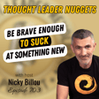 EP703: TL Nuggets #207 - Be Brave Enough To Suck At Something New image