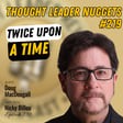EP739: TL Nuggets #219 – Doug MacDougall – Twice Upon A Time image