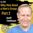EP209: Geoff Tomlinson - Why Men Need A Men's Group Part 2 image