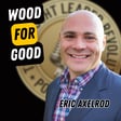 EP752: Eric Axelrod - Wood For Good image