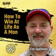 EP240: Tim Spellman - How To Win At Life As A Man image
