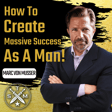 EP195: Marc Von Musser - How To Create Massive Success As A Man image