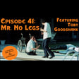 Episode 41: Mr. No Legs featuring Toby Goodshank image