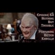 Episode 64: Nothing But Trouble featuring Bitter Karella image
