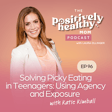Solving Picky Eating in Teenagers: Using Agency and Exposure with Katie Kimball image