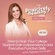 How to Help Your College Student Gain Independence and Executive Function Skills image