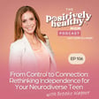 From Control to Connection: Rethinking Independence for Your Neurodiverse Teen  image