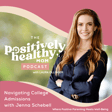 Navigating College Admissions | The Positively Healthy Mom Podcast with Jenna Schebell image
