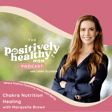 Chakra Nutrition Healing | The Positively Healthy Mom Podcast with Marquelle Brown image