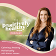Calming Anxiety Holistically | The Positively Healthy Mom Podcast with with Karen Jansen |  image