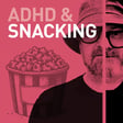 Episode 120 - ADHD and Snacks.  image
