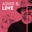 Episode 123 - ADHD And Love - Dopamine Hits, Hyperfixation, and Why We Love Differently image