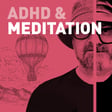 Episode 128 - ADHD & Meditation: Why "Just Breathe" Feels Like a Personal Attack image