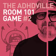 Episode 108 - ADHD Room 101 - Game 2 image