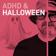 Episode 107 - Halloween ADHD Special image