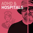 Episode 94 - ADHD and Hospitals - Is it the ultimate overwhelm? image