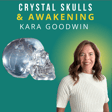 Crystal Skulls & Authentic Awakening with Kara Goodwin image