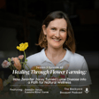 Ep. 61: Jennifer Joray of Eastern River Farm on Flower Farming, Lyme Disease, & Finding Healing Through Nature image