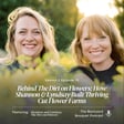 Ep.70: Behind The Dirt on Flowers: How Shannon & Lyndsay Built Thriving Cut Flower Farms image