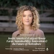Ep.68: Inside America’s Largest U.S.-Based Flower Farm: Sustainability, Innovation & the Future of Floriculture with Madison Milgard of Continental Floral Greens image