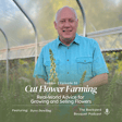 Ep.55: Cut Flower Farming with Dave Dowling: Real-World Advice for Growing and Selling Flowers image