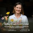 Ep. 61: Jennifer Joray of Eastern River Farm on Flower Farming, Lyme Disease, and Finding Healing Through Nature image