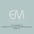 Demystifying Mindfulness: Part 1 image