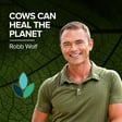 EP42: Robb Wolf – Cows Can Heal The Planet image