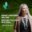 EP32 – Jennifer Dechaine - Heart-Centered Selling, Nature-Focused Building image