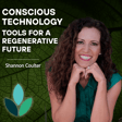 EP36: Shannon Coulter - Conscious Technology: Tools for a Regenerative Future  image