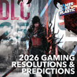 DLC 25. Our 2026 Gaming Resolustions and Predictions! image