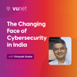 Episode 5: The Changing Face of Cybersecurity in India with Vinayak Godse image