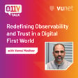 Episode 8 : Redefining Observability and Trust in a Digital First World  image