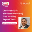 Episode 12 : Observability is a Mindset- Unlocking True Visibility Beyond Tools image