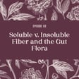 93 | Fiber Fundamentals: Soluble vs Insoluble and the Gut Microbiome image