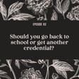 83 | Should you go back to school or get another credential? image