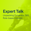 Expert Talk: Unpacking Dynamics 365 Role-based Copilot  image