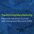 Transforming Manufacturing: Keystone Industries' Journey with Alithya and Microsoft D365 image