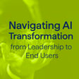Navigating AI Transformation from Leadership to End Users image