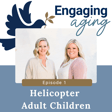 Helicopter Adult Children: Detrimental to the Older Adult image