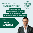What’s the Alternative? | Episode 24 | Roundabouts and Real Estate: A Multifamily Adventure with Ivan Barratt image