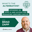 What’s the Alternative? | Episode 22 | From Advisor to VC: How AI and Access Are Reshaping Venture Capital with Brad Zapp image