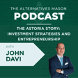 The Alternatives Mason: Building Alts Knowledge Brick by Brick | Episode 30 | The Astoria Story: Investment Strategies and Entrepreneurship with John Davi image